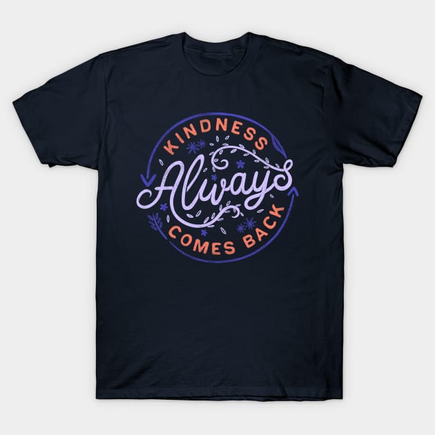 Kindness Always Comes Back T-Shirt by Tobe_Fonseca